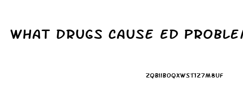What Drugs Cause Ed Problems