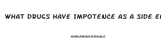 What Drugs Have Impotence As A Side Effect