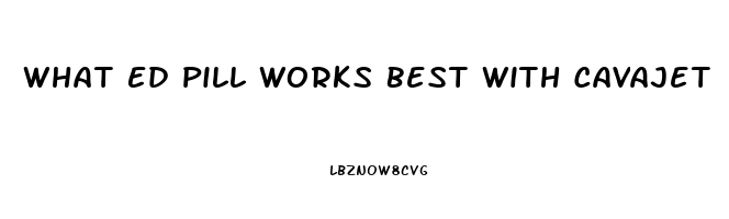 What Ed Pill Works Best With Cavajet