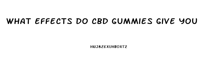 What Effects Do Cbd Gummies Give You