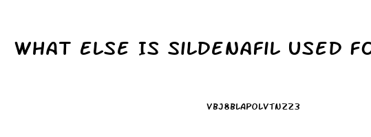 What Else Is Sildenafil Used For