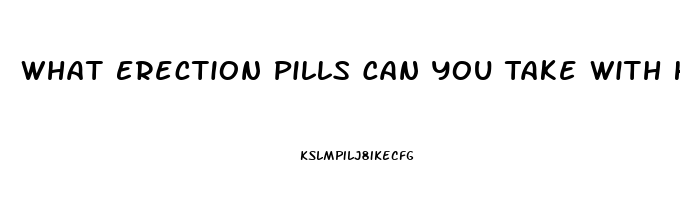 What Erection Pills Can You Take With High Blood Pressure