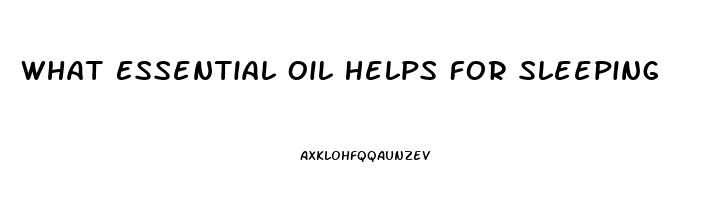 What Essential Oil Helps For Sleeping