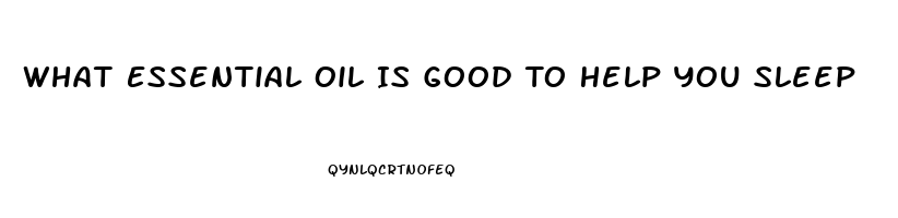 What Essential Oil Is Good To Help You Sleep