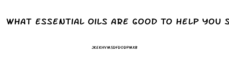 What Essential Oils Are Good To Help You Sleep