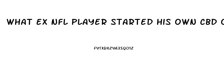 What Ex Nfl Player Started His Own Cbd Oil Company