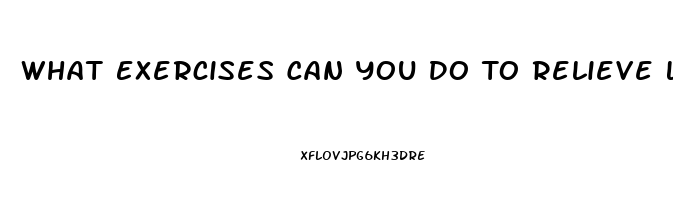 What Exercises Can You Do To Relieve Lower Back Pain