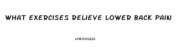 What Exercises Relieve Lower Back Pain