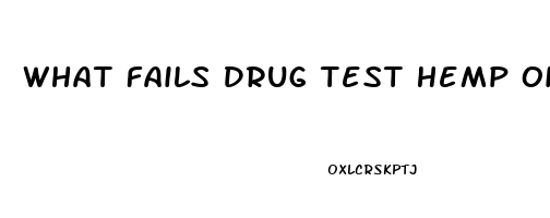 What Fails Drug Test Hemp Oil Or Cbd Oil