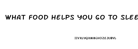 What Food Helps You Go To Sleep