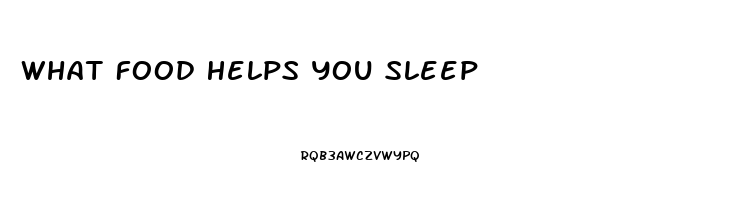 What Food Helps You Sleep