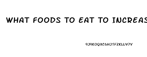 What Foods To Eat To Increase Your Sex Drive