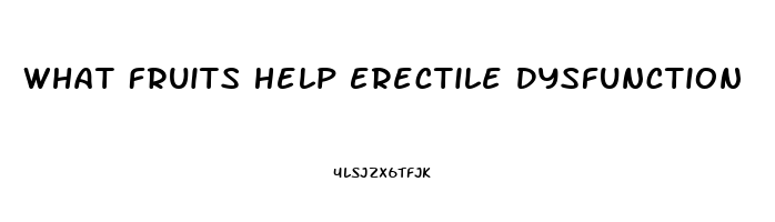 What Fruits Help Erectile Dysfunction