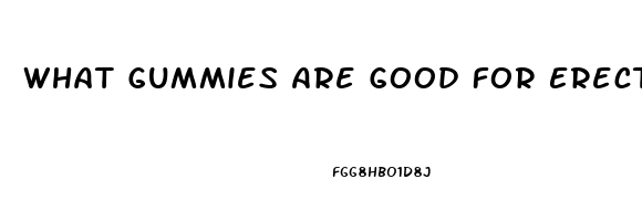 What Gummies Are Good For Erectile Dysfunction