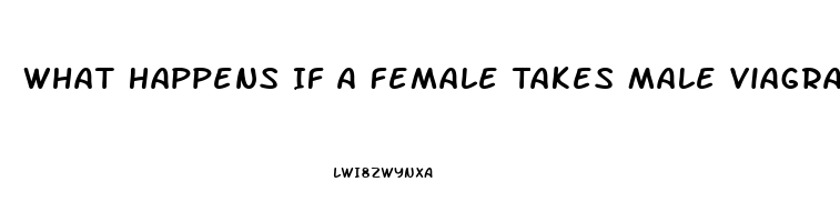 What Happens If A Female Takes Male Viagra