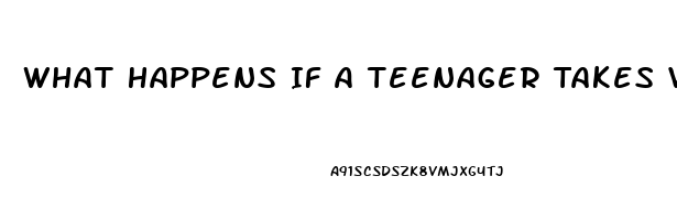 What Happens If A Teenager Takes Viagra