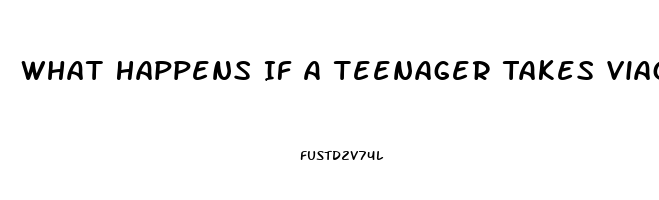 What Happens If A Teenager Takes Viagra