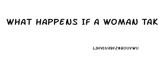 What Happens If A Woman Takes A Viagra