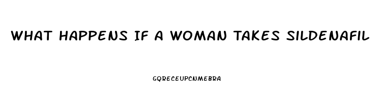 What Happens If A Woman Takes Sildenafil