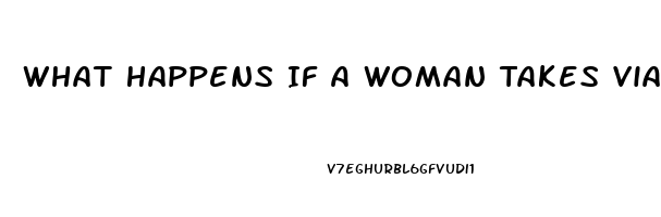 What Happens If A Woman Takes Viagra Pills