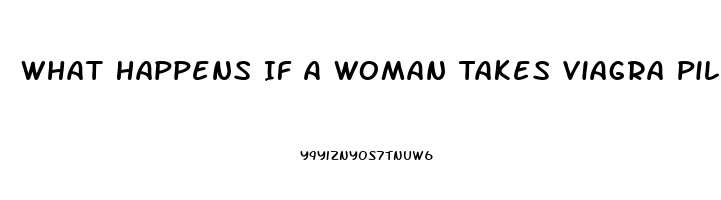 What Happens If A Woman Takes Viagra Pills