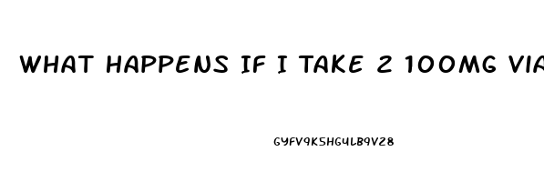 What Happens If I Take 2 100mg Viagra