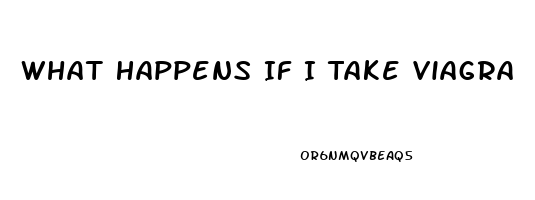 What Happens If I Take Viagra