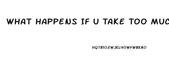 What Happens If U Take Too Much Cbd Oil