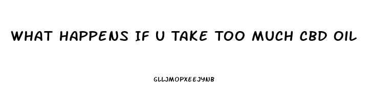 What Happens If U Take Too Much Cbd Oil