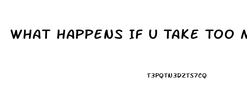 What Happens If U Take Too Much Cbd Oil