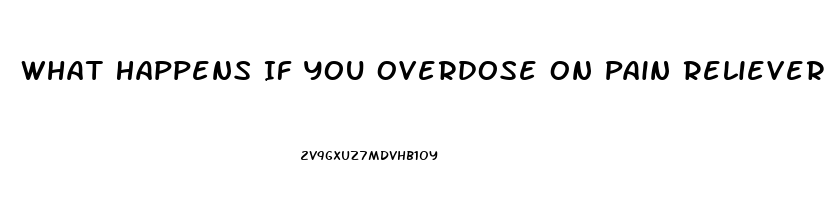 What Happens If You Overdose On Pain Relievers