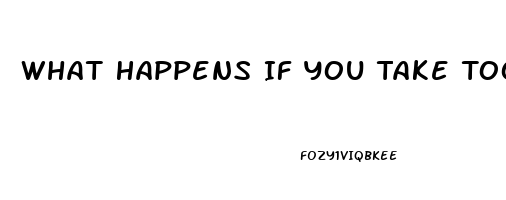 What Happens If You Take Too Much Cbd Oil