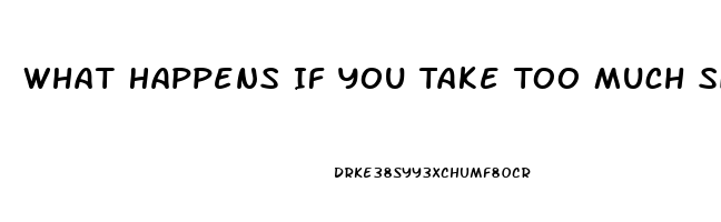 What Happens If You Take Too Much Sildenafil