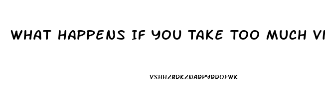 What Happens If You Take Too Much Viagra