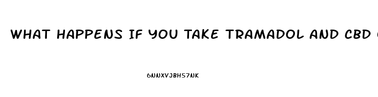 What Happens If You Take Tramadol And Cbd Oil Together