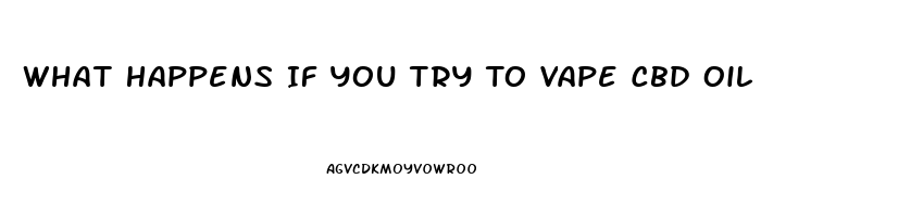 What Happens If You Try To Vape Cbd Oil