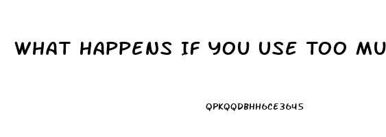 What Happens If You Use Too Much Cbd Oil