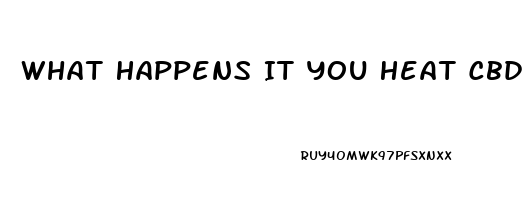 What Happens It You Heat Cbd Oil