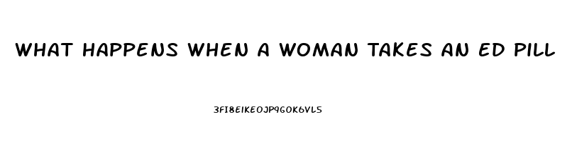 What Happens When A Woman Takes An Ed Pill