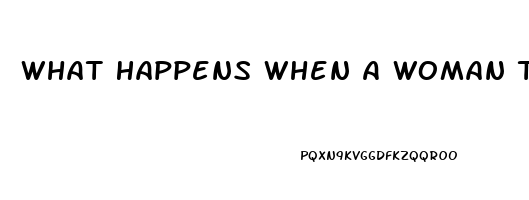 What Happens When A Woman Takes An Ed Pill