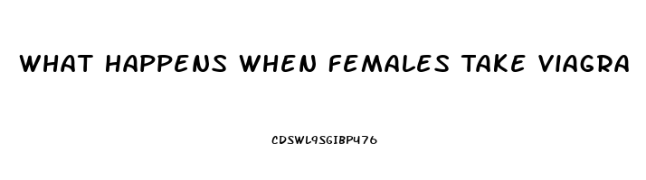 What Happens When Females Take Viagra