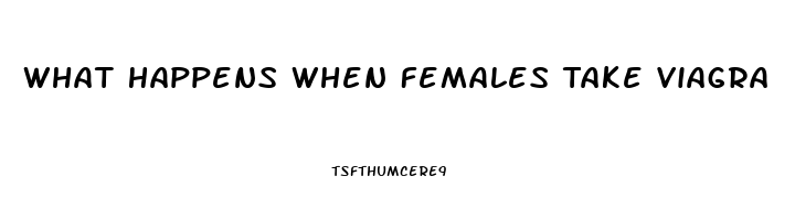 What Happens When Females Take Viagra