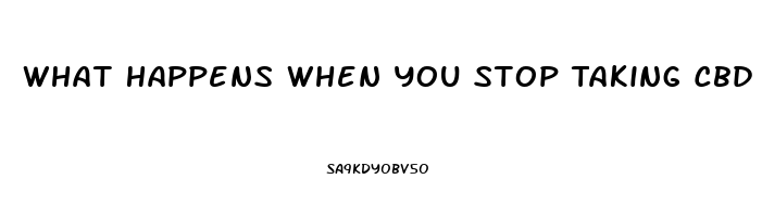 What Happens When You Stop Taking Cbd Oil