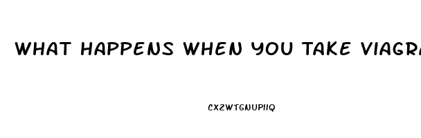 What Happens When You Take Viagra For The First Time