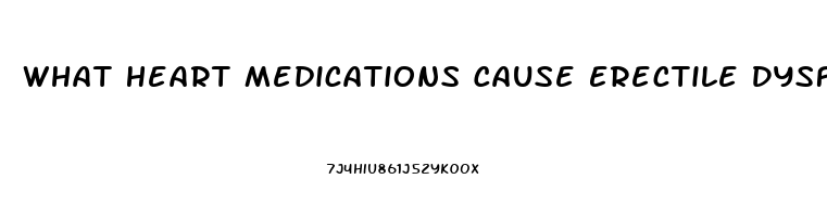 What Heart Medications Cause Erectile Dysfunction