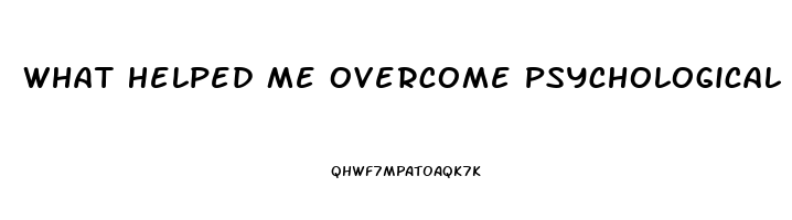 What Helped Me Overcome Psychological Impotence