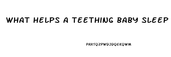 What Helps A Teething Baby Sleep At Night