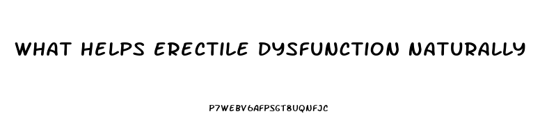 What Helps Erectile Dysfunction Naturally