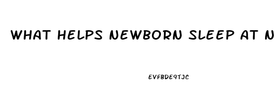 What Helps Newborn Sleep At Night