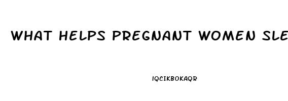 What Helps Pregnant Women Sleep